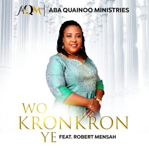 Rev. Aba Quainoo - Wo Kronkron Ye ft Robert Mensah