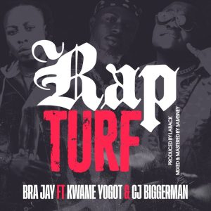 Bra Jay - Rap Turf Ft. Kwame Yogot & CJ Biggerman