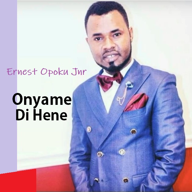 Ernest Opoku Jnr - Onyame Di Hene
