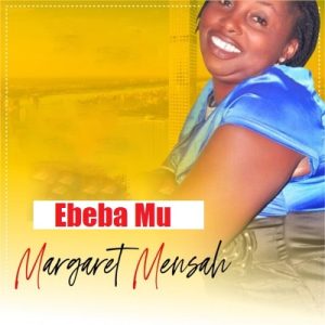 Margaret Mensah - Ebeba Mu