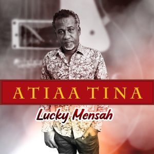 Lucky Mensah - Atiaa Tina