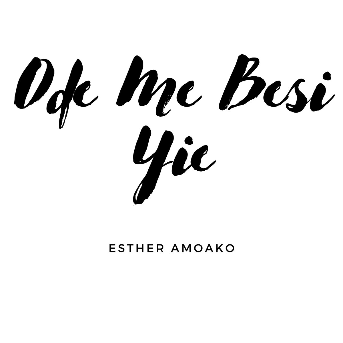 Esther Amoako - Ode Me Besi Yie