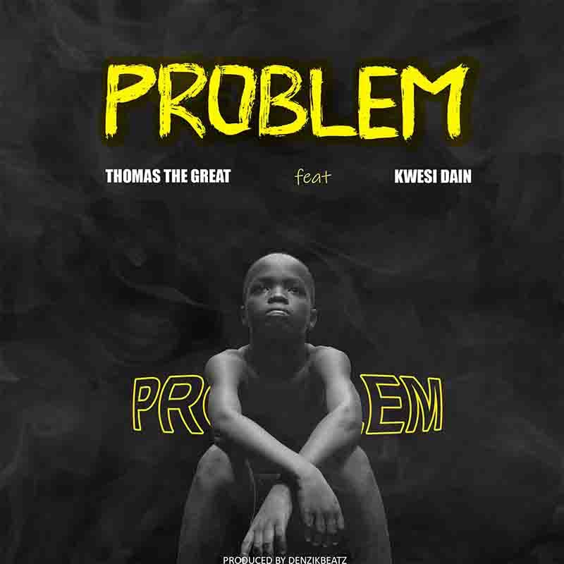 Thomas-the-Great-Problem-Ft-Kwesi-Dain-Prod-by-Denzik-Beatz-www-xtrabeatz-com