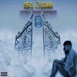 Thywill - Fre Jesus ft Reggie x Braa Benk