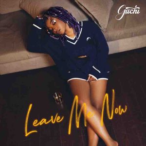 Guchi - Leave Me Now