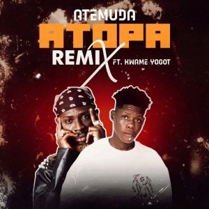 Atemuda - Atopa Remix Ft. Kwame Yogot