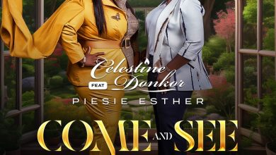 Celestine Donkor - Come And See Ft. Piesie Esther